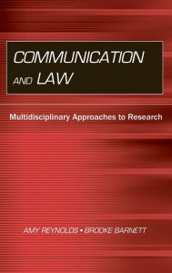 Title: Communication and Law: Multidisciplinary Approaches to Research / Edition 1, Author: Amy Reynolds