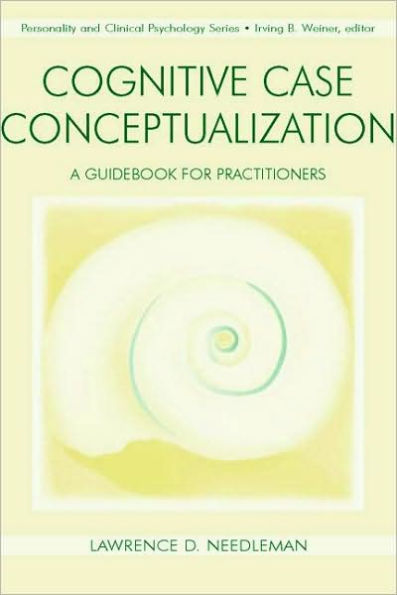 Cognitive Case Conceptualization: A Guidebook for Practitioners / Edition 1