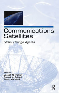 Title: Communications Satellites: Global Change Agents / Edition 1, Author: Joseph N. Pelton