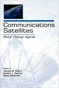 Title: Communications Satellites: Global Change Agents / Edition 1, Author: Joseph N. Pelton