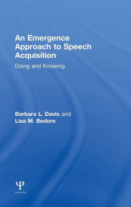 Title: An Emergence Approach to Speech Acquisition: Doing and Knowing, Author: Barbara L. Davis