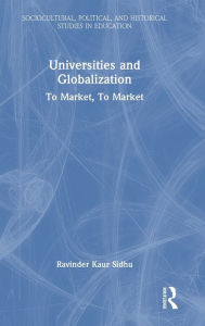 Title: Universities and Globalization: To Market, To Market / Edition 1, Author: Ravinder Kaur Sidhu