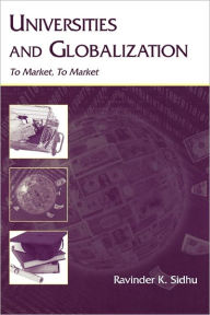 Title: Universities and Globalization: To Market, To Market / Edition 1, Author: Ravinder Kaur Sidhu