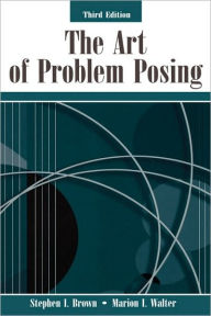 Title: The Art of Problem Posing, Author: Stephen I. Brown