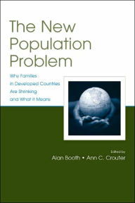 Title: The New Population Problem Why Families in Developed Countries Are Shrinking and What It Means, Author: Alan Booth