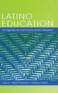 Title: Latino Education: An Agenda for Community Action Research / Edition 1, Author: Pedro Pedraza