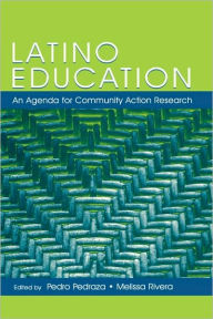 Title: Latino Education: An Agenda for Community Action Research / Edition 1, Author: Pedro Pedraza