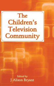 Title: The Children's Television Community / Edition 1, Author: J. Alison Bryant