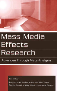 Title: Mass Media Effects Research: Advances Through Meta-Analysis / Edition 1, Author: Raymond W. Preiss