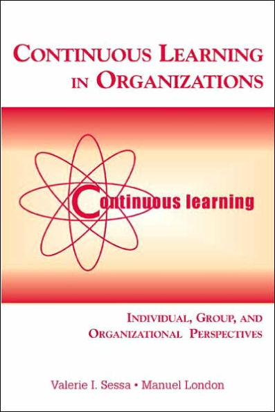 Continuous Learning in Organizations: Individual, Group, and Organizational Perspectives / Edition 1