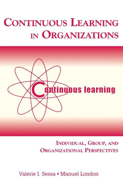 Continuous Learning in Organizations: Individual, Group, and Organizational Perspectives / Edition 1