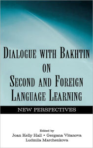 Title: Dialogue With Bakhtin on Second and Foreign Language Learning: New Perspectives / Edition 1, Author: Joan Kelly Hall