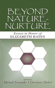 Title: Beyond Nature-Nurture: Essays in Honor of Elizabeth Bates / Edition 1, Author: Michael Tomasello