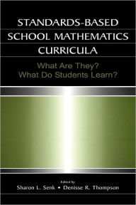 Title: Standards-based School Mathematics Curricula: What Are They? What Do Students Learn? / Edition 1, Author: Sharon L. Senk