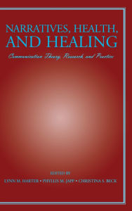 Title: Narratives, Health, and Healing: Communication Theory, Research, and Practice / Edition 1, Author: Lynn M. Harter