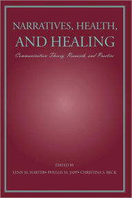 Title: Narratives, Health, and Healing: Communication Theory, Research, and Practice / Edition 1, Author: Lynn M. Harter