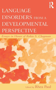 Title: Language Disorders From a Developmental Perspective: Essays in Honor of Robin S. Chapman / Edition 1, Author: Rhea Paul