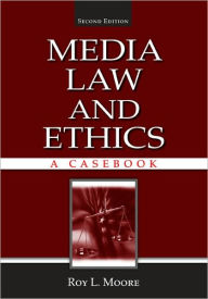 Title: Media Law and Ethics: A Casebook / Edition 2, Author: Roy L. Moore