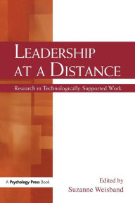 Title: Leadership at a Distance: Research in Technologically-Supported Work / Edition 1, Author: Suzanne P. Weisband