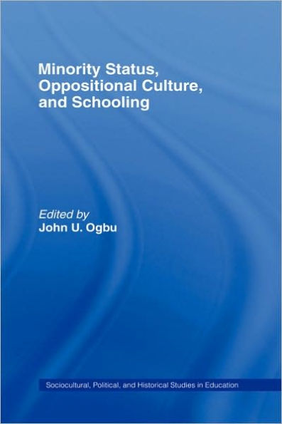 Minority Status, Oppositional Culture, & Schooling / Edition 1