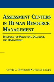 Title: Assessment Centers in Human Resource Management: Strategies for Prediction, Diagnosis, and Development / Edition 1, Author: George C. Thornton III