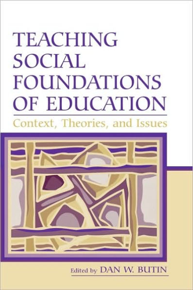 Teaching Social Foundations of Education: Contexts, Theories, and Issues / Edition 1