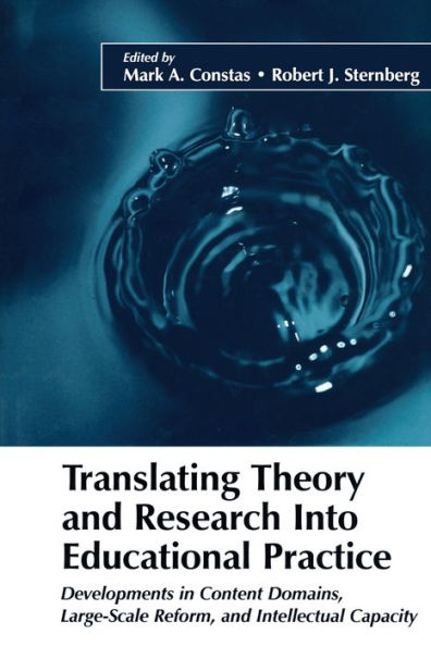 Translating Theory and Research Into Educational Practice: Developments in Content Domains, Large Scale Reform, and Intellectual Capacity / Edition 1