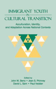 Title: Immigrant Youth in Cultural Transition: Acculturation, Identity, and Adaptation Across National Contexts / Edition 1, Author: J.W. Berry