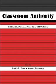 Title: Classroom Authority: Theory, Research, and Practice / Edition 1, Author: Judith L. Pace