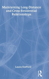 Title: Maintaining Long-Distance and Cross-Residential Relationships / Edition 1, Author: Laura Stafford