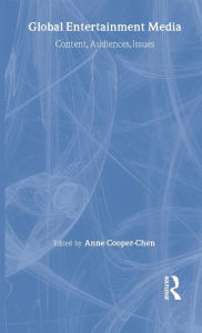 Title: Global Entertainment Media: Content, Audiences, Issues / Edition 1, Author: Anne Cooper-Chen