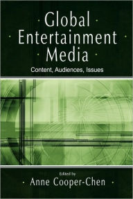 Title: Global Entertainment Media: Content, Audiences, Issues / Edition 1, Author: Anne Cooper-Chen