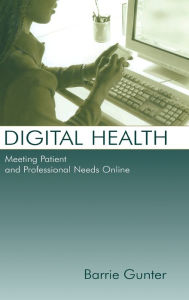 Title: Digital Health: Meeting Patient and Professional Needs Online / Edition 1, Author: Barrie Gunter