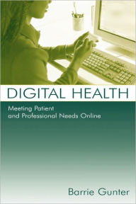 Title: Digital Health: Meeting Patient and Professional Needs Online / Edition 1, Author: Barrie Gunter