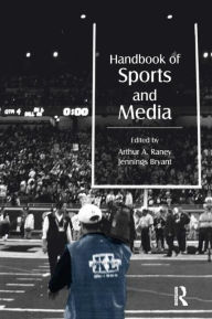 Title: Handbook of Sports and Media / Edition 1, Author: Arthur A. Raney