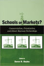 Schools or Markets?: Commercialism, Privatization, and School-business Partnerships / Edition 1