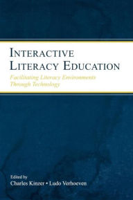 Title: Interactive Literacy Education: Facilitating Literacy Environments Through Technology / Edition 1, Author: Charles K. Kinzer