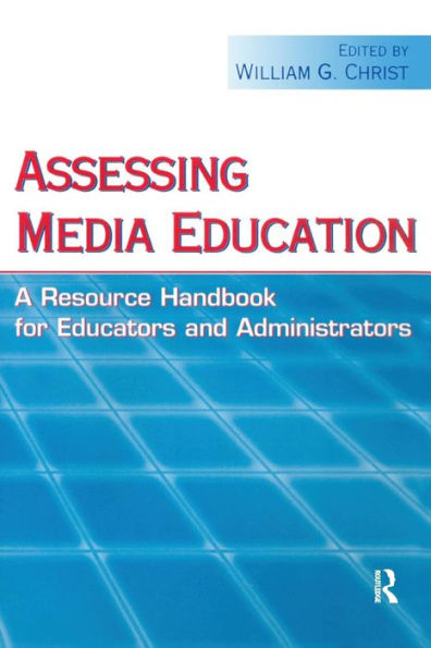 Assessing Media Education: A Resource Handbook for Educators and Administrators / Edition 1