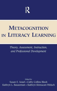 Title: Metacognition in Literacy Learning: Theory, Assessment, Instruction, and Professional Development / Edition 1, Author: Susan E. Israel