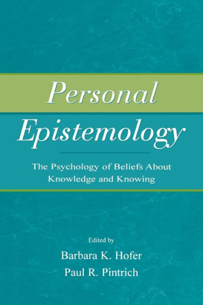 Personal Epistemology: The Psychology of Beliefs About Knowledge and Knowing