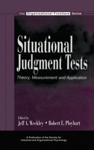 Title: Situational Judgment Tests: Theory, Measurement, and Application / Edition 1, Author: Jeff A. Weekley