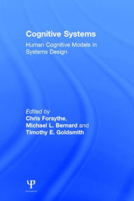 Title: Cognitive Systems: Human Cognitive Models in Systems Design / Edition 1, Author: Chris Forsythe