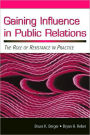 Gaining Influence in Public Relations: The Role of Resistance in Practice / Edition 1