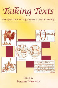 Title: Talking Texts: How Speech and Writing Interact in School Learning / Edition 1, Author: Rosalind Horowitz