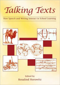 Title: Talking Texts: How Speech and Writing Interact in School Learning / Edition 1, Author: Rosalind Horowitz
