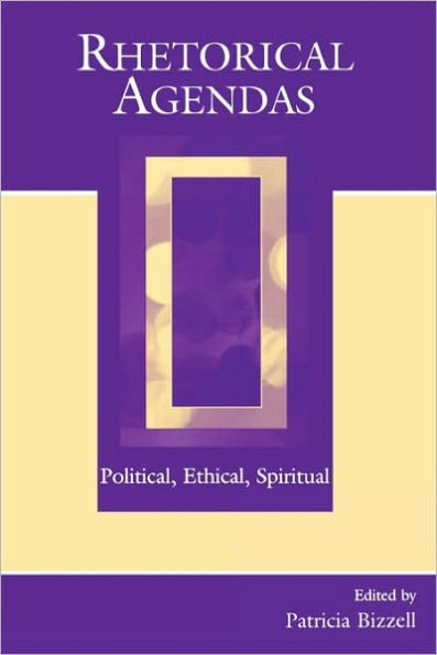 Rhetorical Agendas: Political, Ethical, Spiritual / Edition 1