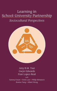 Title: Learning in School-University Partnership: Sociocultural Perspectives / Edition 1, Author: Amy B.M. Tsui