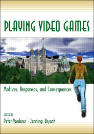 Title: Playing Video Games: Motives, Responses, and Consequences / Edition 1, Author: Peter Vorderer