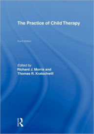 Title: The Practice of Child Therapy / Edition 4, Author: Randall I. Atlas