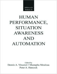 Title: Human Performance, Situation Awareness, and Automation: Current Research and Trends HPSAA II, Volumes I and II / Edition 1, Author: Dennis A. Vincenzi